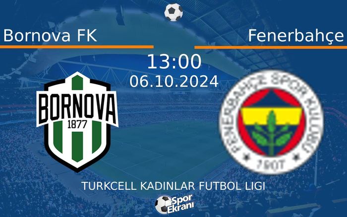 06 Ekim 2024 Bornova FK vs Fenerbahçe maçı Hangi Kanalda Saat Kaçta Yayınlanacak? 06 Ekim 2024 Bornova FK vs Fenerbahçe maçı Hangi Kanalda Saat Kaçta Yayınlanacak?