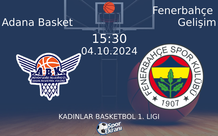 04 Ekim 2024 Adana Basket vs Fenerbahçe Gelişim maçı Hangi Kanalda Saat Kaçta Yayınlanacak?