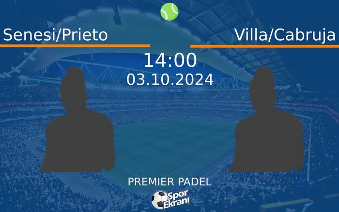 03 Ekim 2024 Senesi/Prieto vs Villa/Cabruja maçı Hangi Kanalda Saat Kaçta Yayınlanacak?