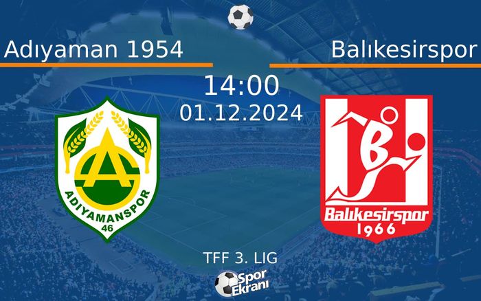 01 Aralık 2024 Adıyaman 1954 vs Balıkesirspor maçı Hangi Kanalda Saat Kaçta Yayınlanacak?
