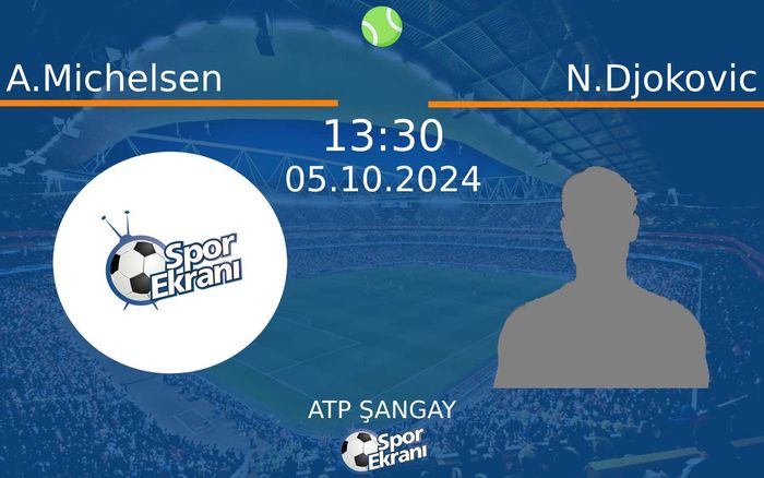 05 Ekim 2024 A.Michelsen vs N.Djokovic maçı Hangi Kanalda Saat Kaçta Yayınlanacak?