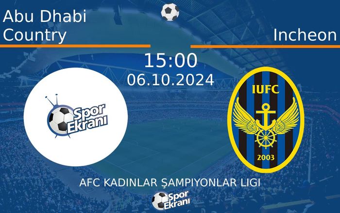 06 Ekim 2024 Abu Dhabi Country vs Incheon maçı Hangi Kanalda Saat Kaçta Yayınlanacak?