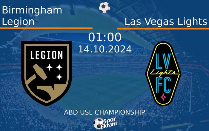 14 Ekim 2024 Birmingham Legion vs Las Vegas Lights maçı Hangi Kanalda Saat Kaçta Yayınlanacak?