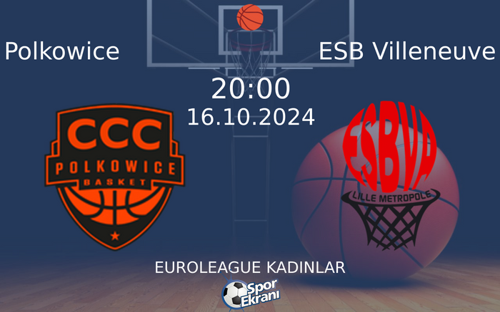 16 Ekim 2024 Polkowice vs ESB Villeneuve maçı Hangi Kanalda Saat Kaçta Yayınlanacak?