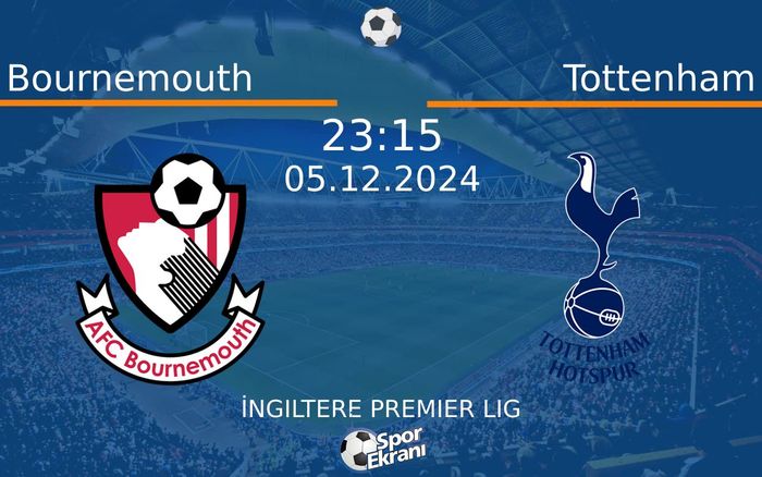 05 Aralık 2024 Bournemouth vs Tottenham maçı Hangi Kanalda Saat Kaçta Yayınlanacak? 05 Aralık 2024 Bournemouth vs Tottenham maçı Hangi Kanalda Saat Kaçta Yayınlanacak?