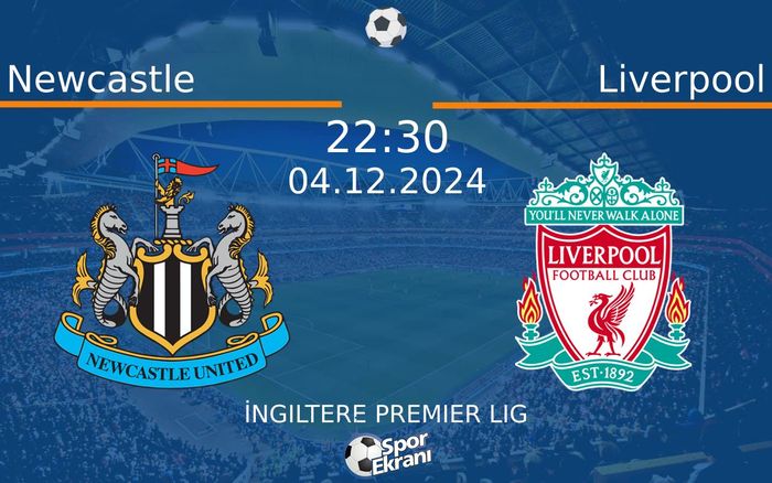 04 Aralık 2024 Newcastle vs Liverpool maçı Hangi Kanalda Saat Kaçta Yayınlanacak?