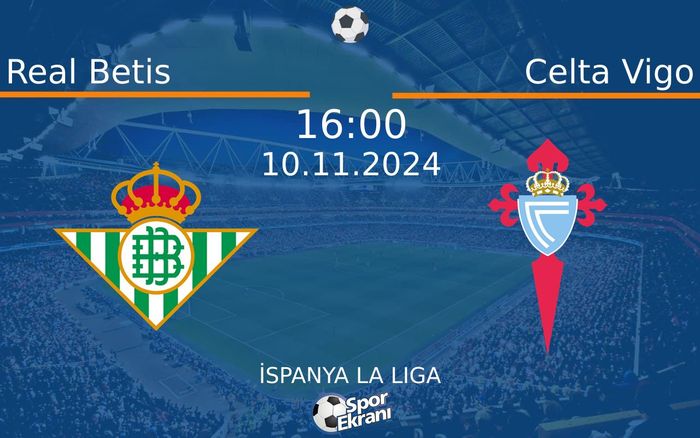 10 Kasım 2024 Real Betis vs Celta Vigo maçı Hangi Kanalda Saat Kaçta Yayınlanacak?