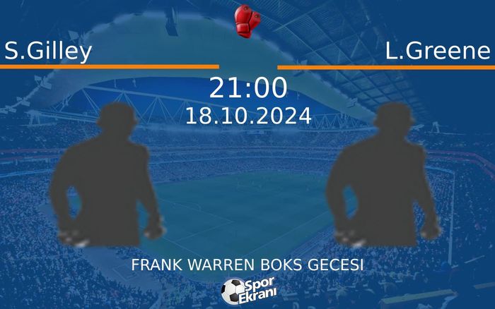 18 Ekim 2024 S.Gilley vs L.Greene maçı Hangi Kanalda Saat Kaçta Yayınlanacak?