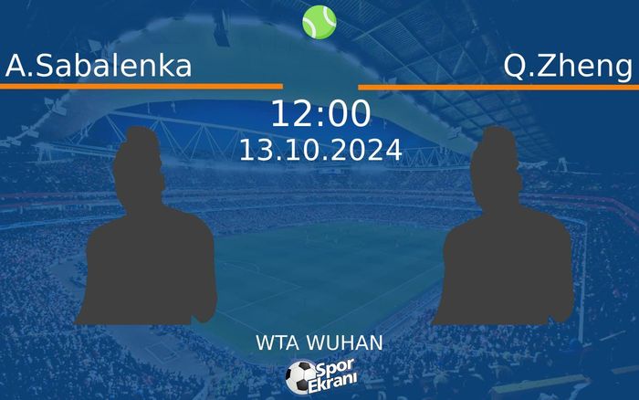13 Ekim 2024 A.Sabalenka vs Q.Zheng maçı Hangi Kanalda Saat Kaçta Yayınlanacak?
