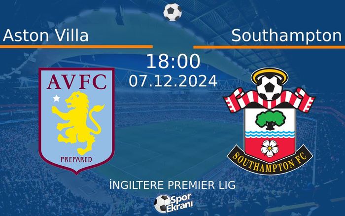07 Aralık 2024 Aston Villa vs Southampton maçı Hangi Kanalda Saat Kaçta Yayınlanacak?