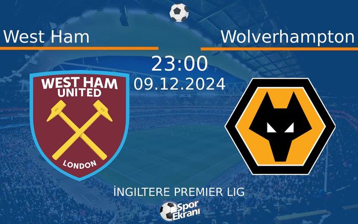 09 Aralık 2024 West Ham vs Wolverhampton maçı Hangi Kanalda Saat Kaçta Yayınlanacak?