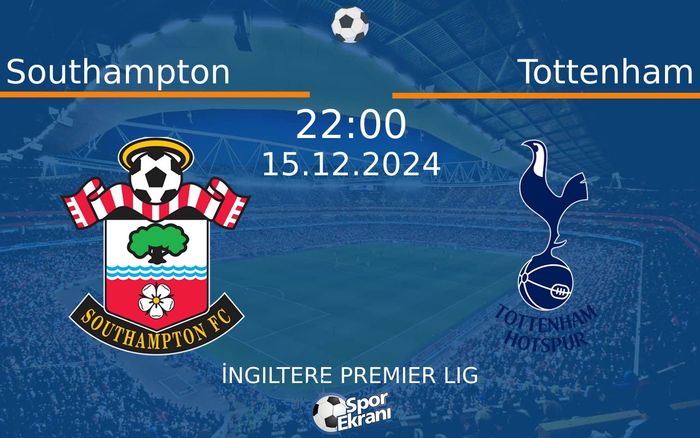 15 Aralık 2024 Southampton vs Tottenham maçı Hangi Kanalda Saat Kaçta Yayınlanacak?