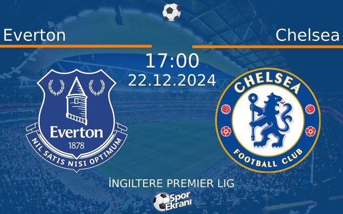 22 Aralık 2024 Everton vs Chelsea maçı Hangi Kanalda Saat Kaçta Yayınlanacak? 22 Aralık 2024 Everton vs Chelsea maçı Hangi Kanalda Saat Kaçta Yayınlanacak?