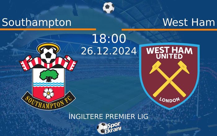 26 Aralık 2024 Southampton vs West Ham maçı Hangi Kanalda Saat Kaçta Yayınlanacak?