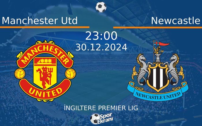 30 Aralık 2024 Manchester Utd vs Newcastle maçı Hangi Kanalda Saat Kaçta Yayınlanacak?