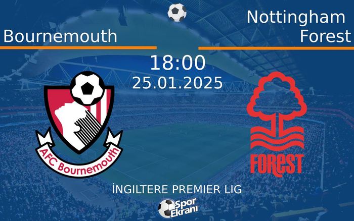 25 Ocak 2025 Bournemouth vs Nottingham Forest maçı Hangi Kanalda Saat Kaçta Yayınlanacak?