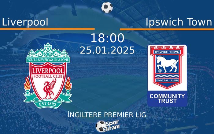 25 Ocak 2025 Liverpool vs Ipswich Town maçı Hangi Kanalda Saat Kaçta Yayınlanacak?