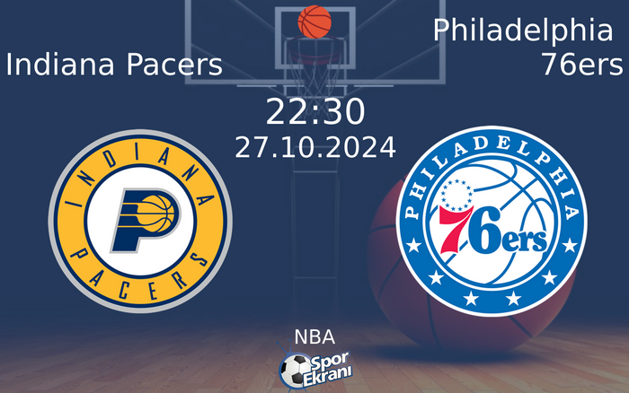 27 Ekim 2024 Indiana Pacers vs Philadelphia 76ers maçı Hangi Kanalda Saat Kaçta Yayınlanacak?