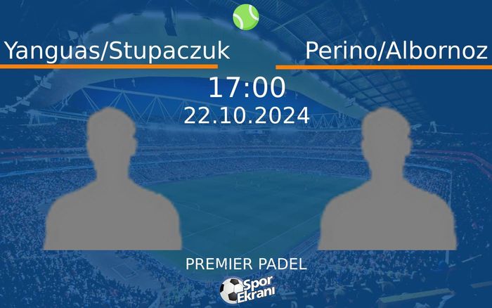 22 Ekim 2024 Yanguas/Stupaczuk vs Perino/Albornoz maçı Hangi Kanalda Saat Kaçta Yayınlanacak?