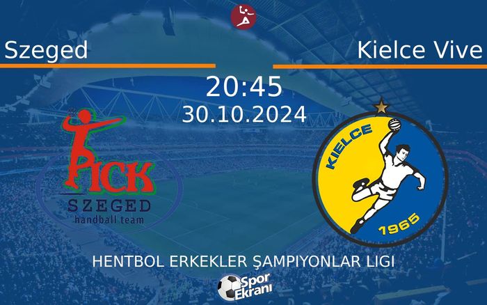 30 Ekim 2024 Szeged vs Kielce Vive maçı Hangi Kanalda Saat Kaçta Yayınlanacak?