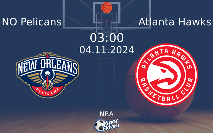 04 Kasım 2024 NO Pelicans vs Atlanta Hawks maçı Hangi Kanalda Saat Kaçta Yayınlanacak?