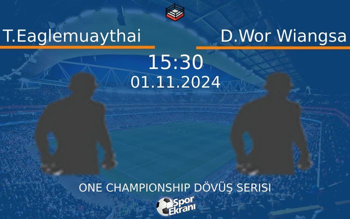 01 Kasım 2024 T.Eaglemuaythai vs D.Wor Wiangsa maçı Hangi Kanalda Saat Kaçta Yayınlanacak?
