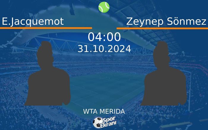 31 Ekim 2024 E.Jacquemot vs Zeynep Sönmez maçı Hangi Kanalda Saat Kaçta Yayınlanacak? 31 Ekim 2024 E.Jacquemot vs Zeynep Sönmez maçı Hangi Kanalda Saat Kaçta Yayınlanacak?