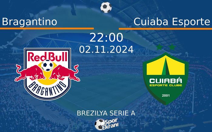 02 Kasım 2024 Bragantino vs Cuiaba Esporte maçı Hangi Kanalda Saat Kaçta Yayınlanacak?
