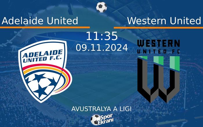 09 Kasım 2024 Adelaide United vs Western United maçı Hangi Kanalda Saat Kaçta Yayınlanacak?