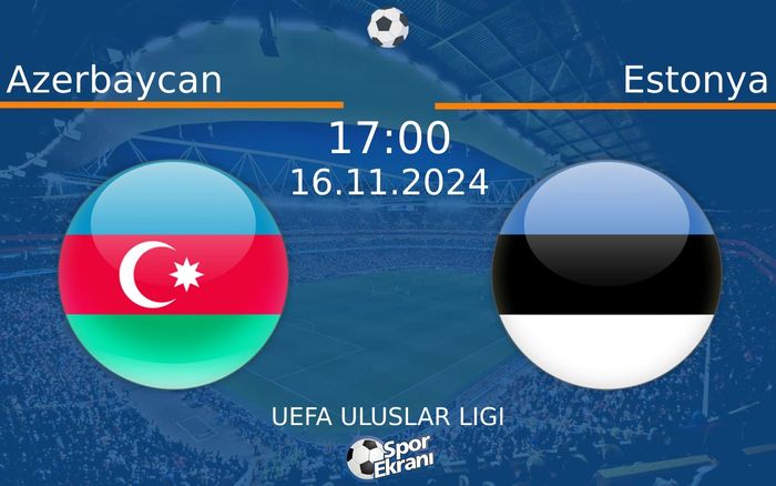 16 Kasım 2024 Azerbaycan vs Estonya maçı Hangi Kanalda Saat Kaçta Yayınlanacak?