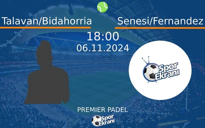 06 Kasım 2024 Talavan/Bidahorria vs Senesi/Fernandez maçı Hangi Kanalda Saat Kaçta Yayınlanacak?