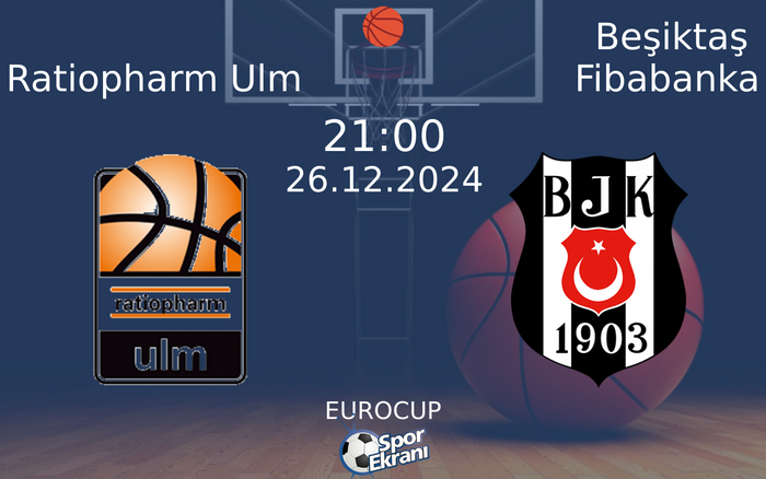26 Aralık 2024 Ratiopharm Ulm vs Beşiktaş Fibabanka maçı Hangi Kanalda Saat Kaçta Yayınlanacak?