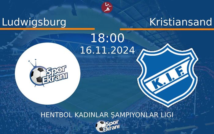16 Kasım 2024 Ludwigsburg vs Kristiansand maçı Hangi Kanalda Saat Kaçta Yayınlanacak?