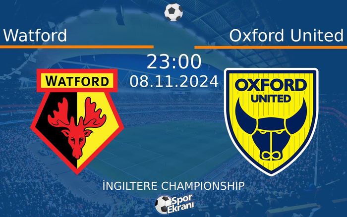 08 Kasım 2024 Watford vs Oxford United maçı Hangi Kanalda Saat Kaçta Yayınlanacak?