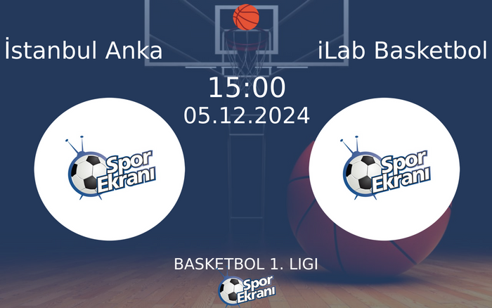 05 Aralık 2024 İstanbul Anka vs iLab Basketbol maçı Hangi Kanalda Saat Kaçta Yayınlanacak?
