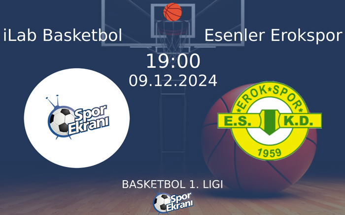 09 Aralık 2024 iLab Basketbol vs Esenler Erokspor maçı Hangi Kanalda Saat Kaçta Yayınlanacak?
