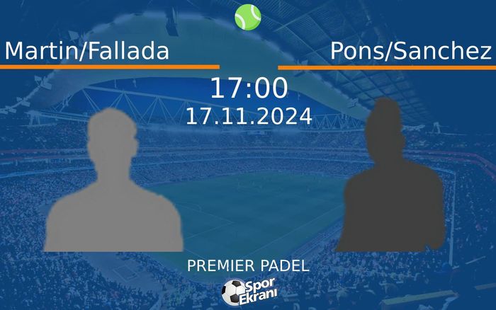 17 Kasım 2024 Martin/Fallada vs Pons/Sanchez maçı Hangi Kanalda Saat Kaçta Yayınlanacak?