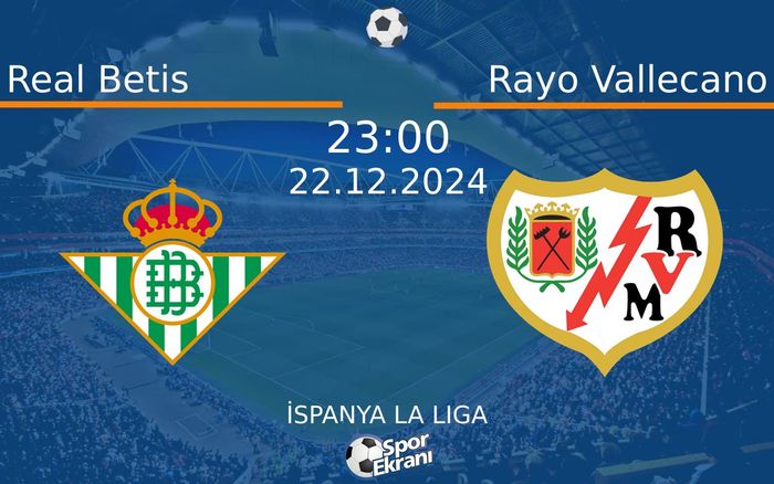 22 Aralık 2024 Real Betis vs Rayo Vallecano maçı Hangi Kanalda Saat Kaçta Yayınlanacak?