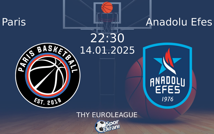 14 Ocak 2025 Paris vs Anadolu Efes maçı Hangi Kanalda Saat Kaçta Yayınlanacak?