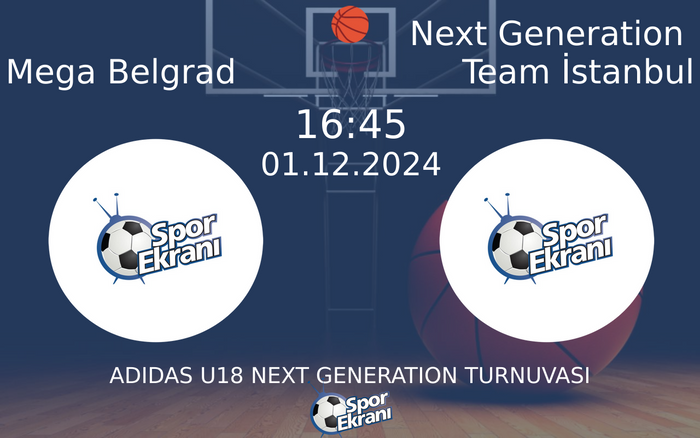 01 Aralık 2024 Mega Belgrad vs Next Generation Team İstanbul maçı Hangi Kanalda Saat Kaçta Yayınlanacak?