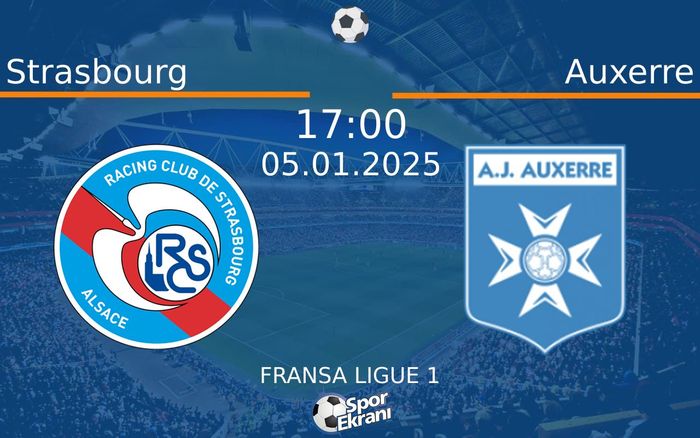 05 Ocak 2025 Strasbourg vs Auxerre maçı Hangi Kanalda Saat Kaçta Yayınlanacak?