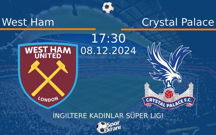 08 Aralık 2024 West Ham vs Crystal Palace maçı Hangi Kanalda Saat Kaçta Yayınlanacak?