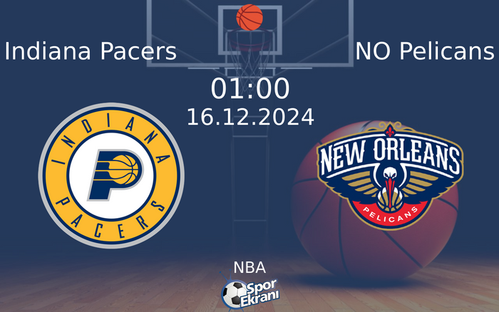 16 Aralık 2024 Indiana Pacers vs NO Pelicans maçı Hangi Kanalda Saat Kaçta Yayınlanacak?