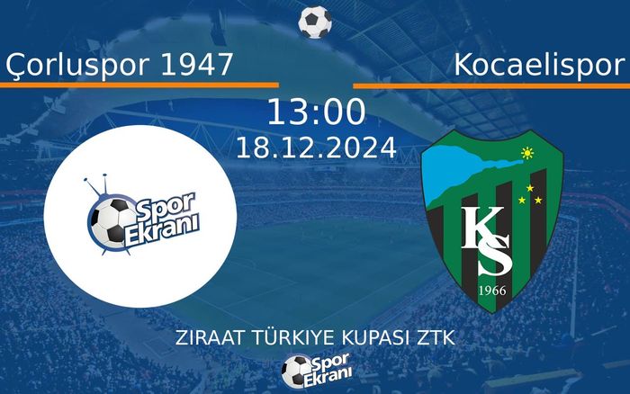 18 Aralık 2024 Çorluspor 1947 vs Kocaelispor maçı Hangi Kanalda Saat Kaçta Yayınlanacak?