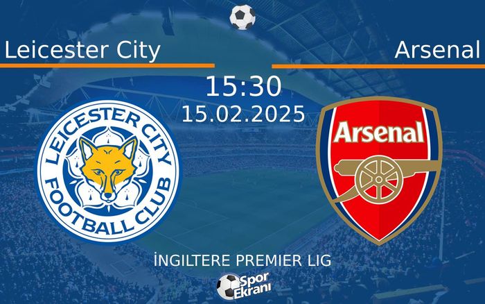 15 Şubat 2025 Leicester City vs Arsenal maçı Hangi Kanalda Saat Kaçta Yayınlanacak? 15 Şubat 2025 Leicester City vs Arsenal maçı Hangi Kanalda Saat Kaçta Yayınlanacak?