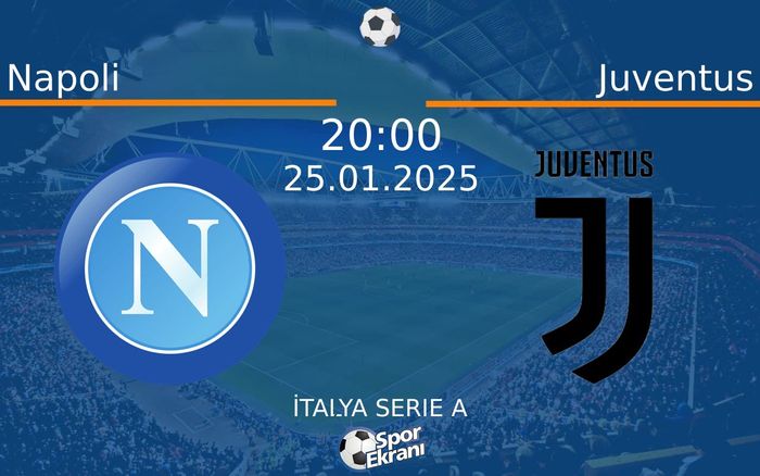 25 Ocak 2025 Napoli vs Juventus maçı Hangi Kanalda Saat Kaçta Yayınlanacak?