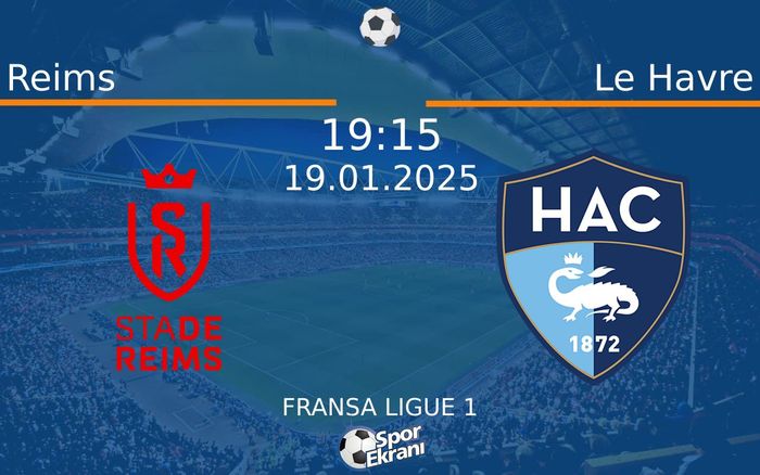 19 Ocak 2025 Reims vs Le Havre maçı Hangi Kanalda Saat Kaçta Yayınlanacak?