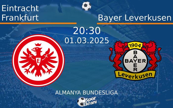01 Mart 2025 Eintracht Frankfurt vs Bayer Leverkusen maçı Hangi Kanalda Saat Kaçta Yayınlanacak? 01 Mart 2025 Eintracht Frankfurt vs Bayer Leverkusen maçı Hangi Kanalda Saat Kaçta Yayınlanacak?