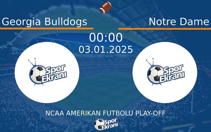 03 Ocak 2025 Georgia Bulldogs vs Notre Dame maçı Hangi Kanalda Saat Kaçta Yayınlanacak? 03 Ocak 2025 Georgia Bulldogs vs Notre Dame maçı Hangi Kanalda Saat Kaçta Yayınlanacak?