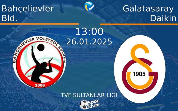26 Ocak 2025 Bahçelievler Bld. vs Galatasaray Daikin maçı Hangi Kanalda Saat Kaçta Yayınlanacak?